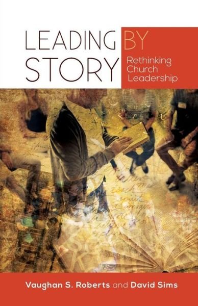 Cover for Vaughan S. Roberts · Leading by Story: Rethinking Church Leadership (Pocketbok) (2017)