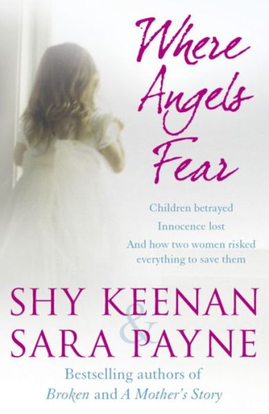 Cover for Shy Keenan · Where Angels Fear: Children betrayed. Innocence lost. And how two women risked everything to save them. (Paperback Book) (2010)