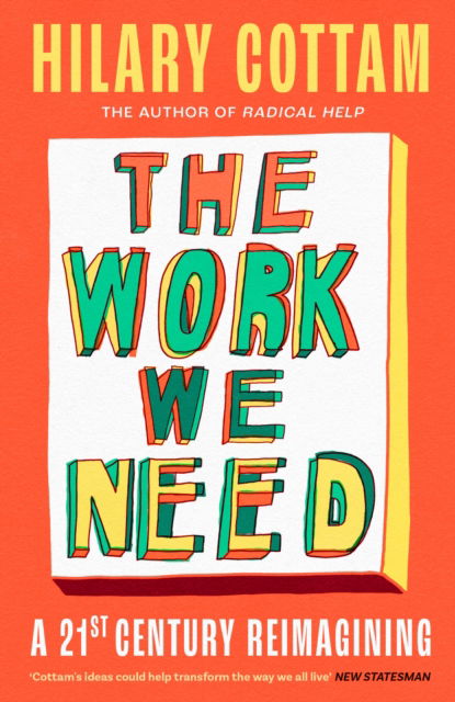 Cover for Hilary Cottam · The Work We Need: A 21st Century Imagining (Hardcover Book) (2025)