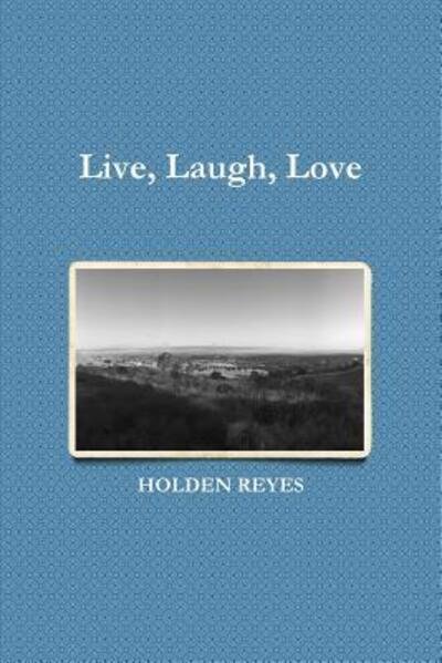 Cover for Holden Reyes · Live, Laugh, Love (Paperback Book) (2018)