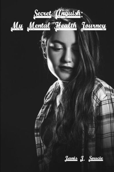Secret Anguish - Janis Soucie - Books - Wright Books - 9780359384471 - January 25, 2019