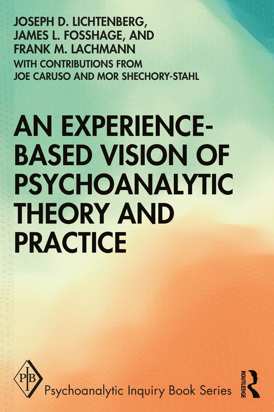 Joseph D. Lichtenberg · An Experience-based Vision of Psychoanalytic Theory and Practice - Psychoanalytic Inquiry Book Series (Paperback Book) (2021)