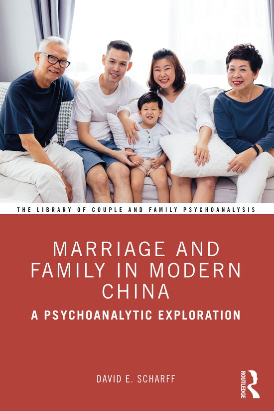 Cover for Scharff, David E., M.D. · Marriage and Family in Modern China: A Psychoanalytic Exploration - The Library of Couple and Family Psychoanalysis (Paperback Book) (2020)