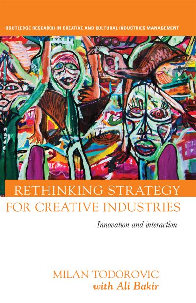 Cover for Milan Todorovic · Rethinking Strategy for Creative Industries: Innovation and Interaction - Routledge Research in the Creative and Cultural Industries (Paperback Book) (2020)