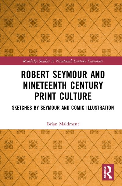 Cover for Brian Maidment · Robert Seymour and Nineteenth-Century Print Culture: Sketches by Seymour and Comic Illustration - Routledge Studies in Nineteenth Century Literature (Paperback Book) (2023)