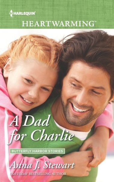 Cover for Anna J. Stewart · A Dad for Charlie (Butterfly Harbor Stories) (Book) (2017)