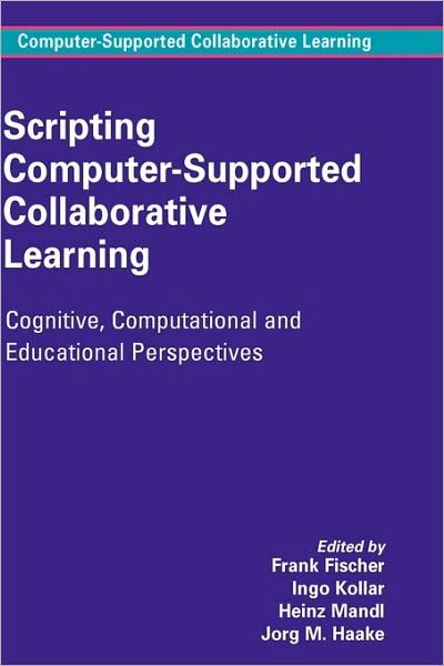 Cover for F Fischer · Scripting Computer-Supported Collaborative Learning: Cognitive, Computational and Educational Perspectives - Computer-Supported Collaborative Learning Series (Gebundenes Buch) [2007 edition] (2006)