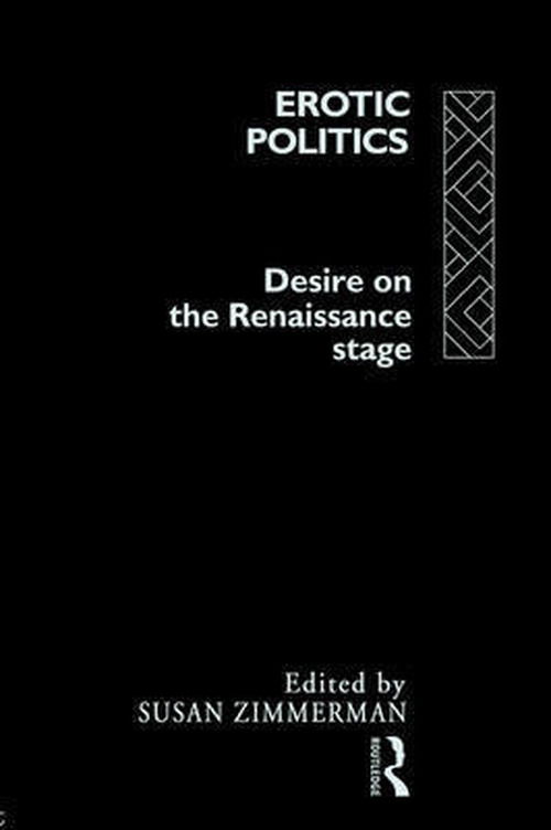 Cover for S Zimmerman · Erotic Politics: The Dynamics of Desire in the Renaissance Theatre (Taschenbuch) (1992)