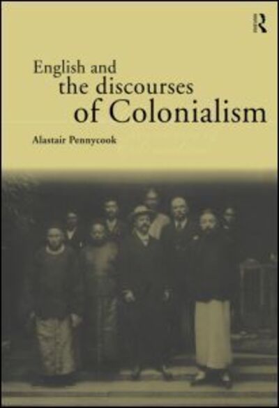 Cover for Alastair Pennycook · English and the Discourses of Colonialism - The Politics of Language (Hardcover Book) (1998)