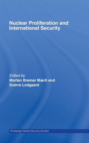 Cover for Morten Bremer Maerli · Nuclear Proliferation and International Security - Routledge Global Security Studies (Hardcover Book) [Annotated edition] (2007)