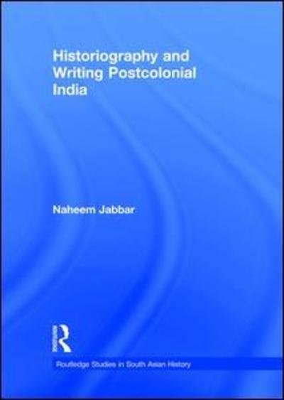 Cover for Naheem Jabbar · Historiography and Writing Postcolonial India - Routledge Studies in South Asian History (Innbunden bok) (2009)