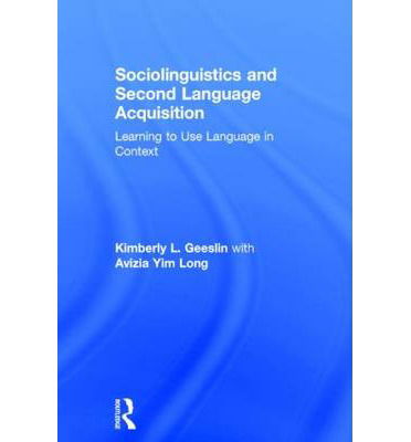 Cover for Geeslin, Kimberly L. (Indiana University, USA) · Sociolinguistics and Second Language Acquisition: Learning to Use Language in Context - Second Language Acquisition Research Series (Hardcover Book) (2014)