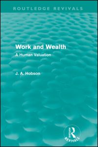 Cover for J. A. Hobson · Work and Wealth (Routledge Revivals): A Human Valuation - Routledge Revivals (Taschenbuch) (2011)