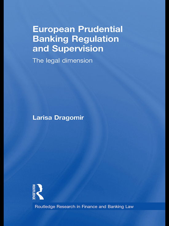 Cover for Larisa Dragomir · European Prudential Banking Regulation and Supervision: The Legal Dimension - Routledge Research in Finance and Banking Law (Paperback Book) (2012)