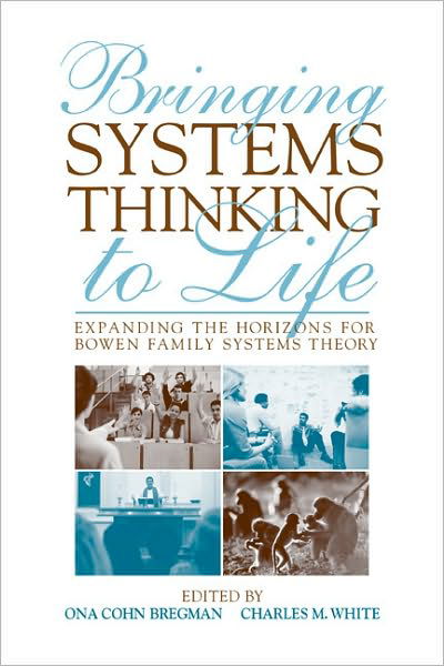 Cover for Ona Cohn Bregman · Bringing Systems Thinking to Life: Expanding the Horizons for Bowen Family Systems Theory (Paperback Book) (2010)
