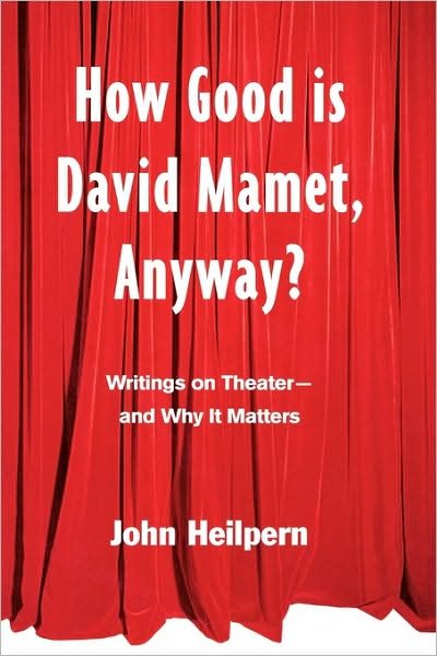 How Good is David Mamet, Anyway?: Writings on Theater--and Why It Matters - John Heilpern - Livros - Taylor & Francis Ltd - 9780415925471 - 5 de novembro de 1999