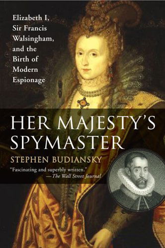 Cover for Stephen Budiansky · Her Majesty's Spymaster: Elizabeth I, Sir Francis Walsingham, and the Birth of Modern Espionage (Pocketbok) [Reprint edition] (2006)