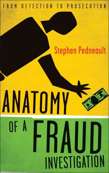 Cover for Stephen Pedneault · Anatomy of a Fraud Investigation: From Detection to Prosecution (Hardcover Book) (2010)