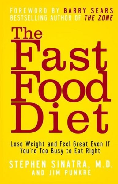 Cover for Sinatra, Stephen T., M.d. · The Fast Food Diet: Lose Weight and Feel Great Even if You're Too Busy to Eat Right (Paperback Book) (2006)