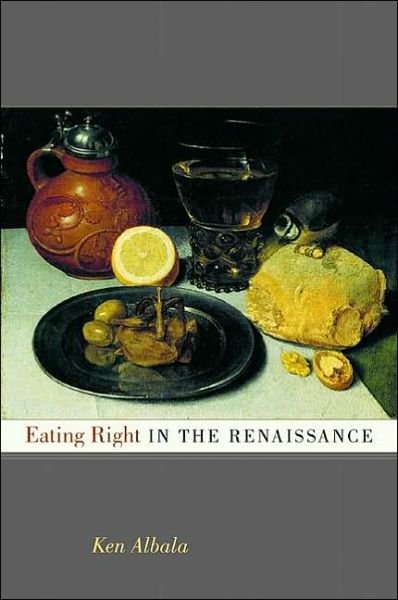 Cover for Ken Albala · Eating Right in the Renaissance - California Studies in Food and Culture (Hardcover bog) (2002)