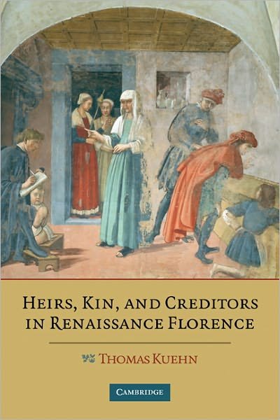 Cover for Kuehn, Thomas (Clemson University, South Carolina) · Heirs, Kin, and Creditors in Renaissance Florence (Paperback Book) (2011)