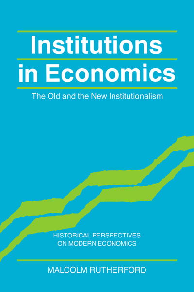 Cover for Rutherford, Malcolm (University of Victoria, British Columbia) · Institutions in Economics: The Old and the New Institutionalism - Historical Perspectives on Modern Economics (Paperback Book) (1996)