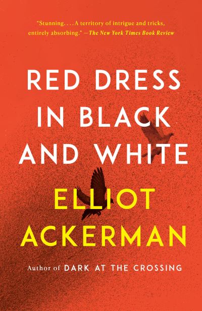 Red Dress in Black and White: A novel - Elliot Ackerman - Books - Knopf Doubleday Publishing Group - 9780525563471 - April 27, 2021