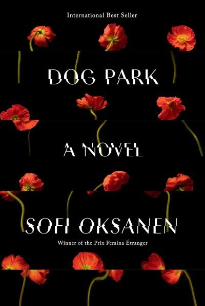 Cover for Sofi Oksanen · Dog Park: A novel (Hardcover Book) (2021)
