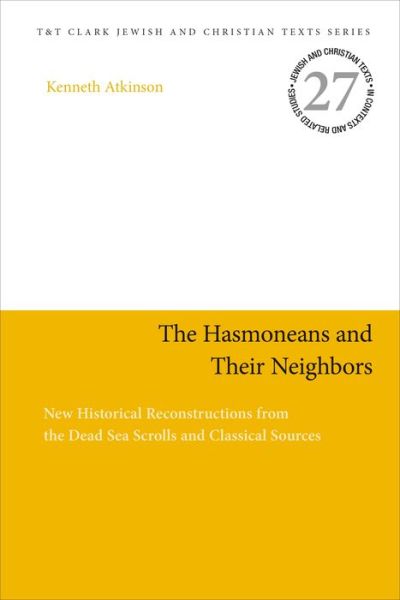 Cover for Atkinson, Professor Kenneth (University of Northern Iowa, USA) · The Hasmoneans and Their Neighbors: New Historical Reconstructions from the Dead Sea Scrolls and Classical Sources - Jewish and Christian Texts (Paperback Bog) (2020)