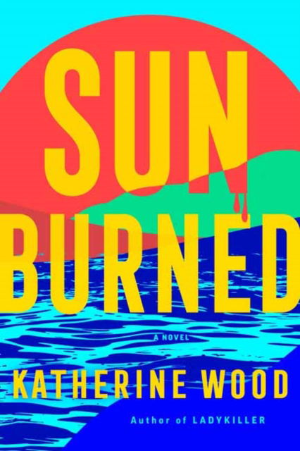 Sunburned: A Novel - Katherine Wood - Books - Random House USA Inc - 9780593726471 - July 1, 2025
