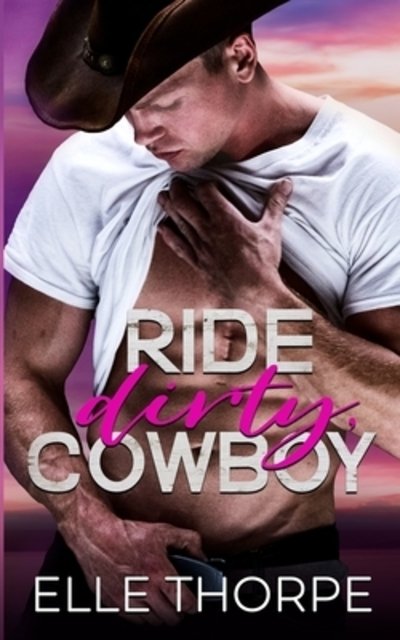 Cover for Elle Thorpe · Ride Dirty, Cowboy (Paperback Book) (2020)