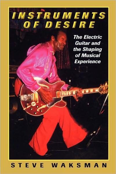 Cover for Steve Waksman · Instruments of Desire: The Electric Guitar and the Shaping of Musical Experience (Paperback Book) [New edition] (2001)