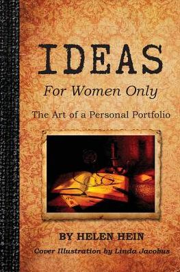 Ideas for Women Only: the Art of a Personal Portfolio - Helen Hein - Books - Not Avail - 9780692474471 - July 9, 2015