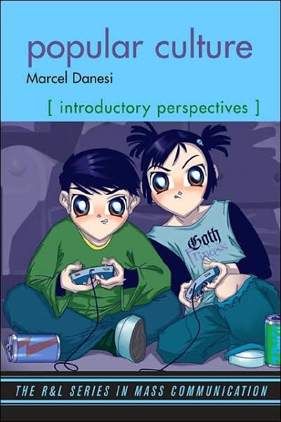 Popular Culture: Introductory Perspectives - The R&L Series in Mass Communication - Marcel Danesi - Books - Rowman & Littlefield - 9780742555471 - August 24, 2007