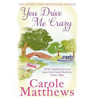 You Drive Me Crazy: The funny, touching story from the Sunday Times bestseller - Carole Matthews - Kirjat - Little, Brown Book Group - 9780751551471 - torstai 19. joulukuuta 2013