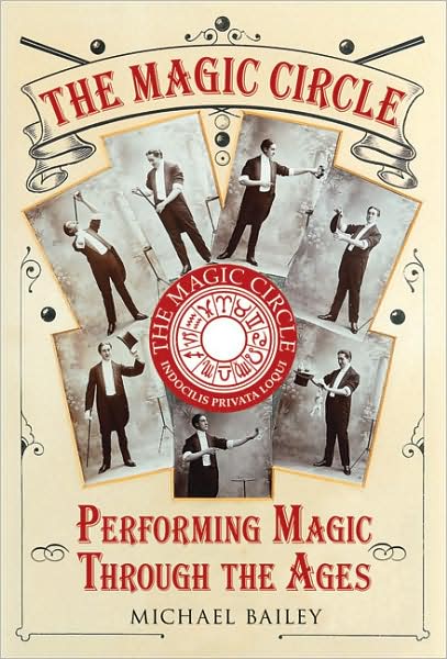 The Magic Circle: Performing Magic Through the Ages - Michael Bailey - Books - The History Press Ltd - 9780752442471 - November 1, 2007