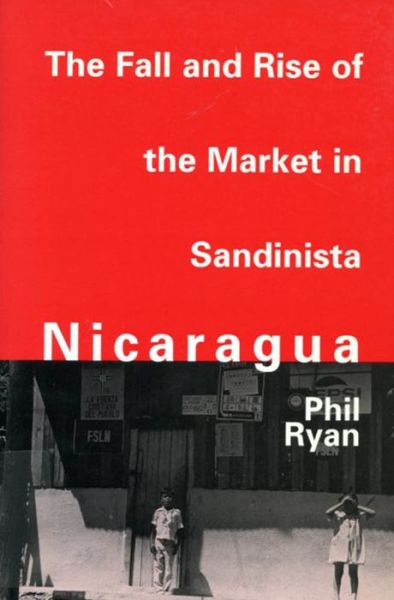 Cover for Phil Ryan · The Fall and Rise of the Market in Sandinista Nicaragua (Gebundenes Buch) (1995)