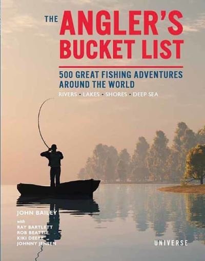 Cover for John Bailey · The Angler's Bucket List: 500 Great Fishing Adventures Around the World (Hardcover Book) (2023)