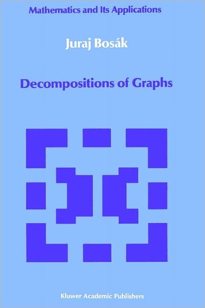 Juraj Bosak · Decompositions of Graphs - Mathematics and its Applications (Hardcover Book) (1990)