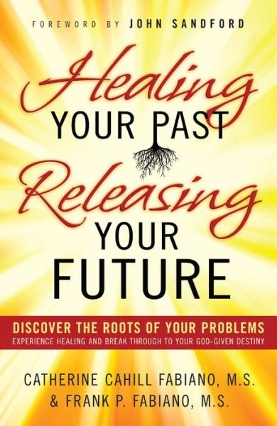 Healing Your Past Releasing Your Fu - F Fabiano - Books - Baker Publishing Group - 9780800796471 - April 16, 2012