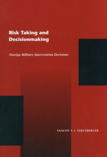 Cover for Yaacov Y. I. Vertzberger · Risk Taking and Decision Making: Foreign Military Intervention Decisions (Inbunden Bok) (1998)