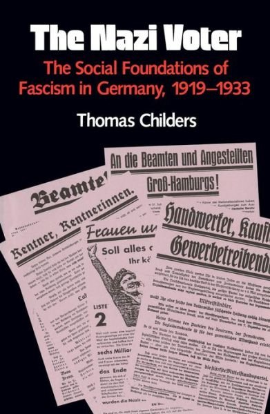 The Nazi Voter: The Social Foundations of Fascism in Germany, 1919-1933 - Thomas Childers - Books - The University of North Carolina Press - 9780807841471 - November 11, 1985