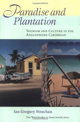 Paradise and Plantation: Tourism and Culture in the Anglophone Caribbean - New World Studies - Ian Gregory Strachan - Books - University of Virginia Press - 9780813921471 - January 29, 2003