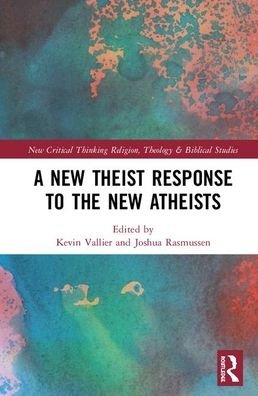 A New Theist Response to the New Atheists - Routledge New Critical Thinking in Religion, Theology and Biblical Studies -  - Bøger - Taylor & Francis Inc - 9780815352471 - 14. november 2019
