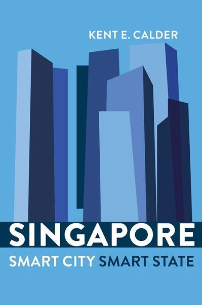 Cover for Kent E. Calder · Singapore: Smart City, Smart State (Taschenbuch) (2016)