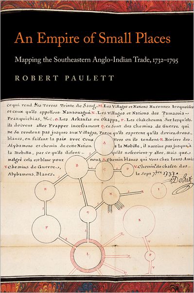 Cover for Robert Paulett · An Empire of Small Places: Mapping the Southeastern Anglo-Indian Trade, 1732–1795 - Early American Places (Paperback Book) (2012)