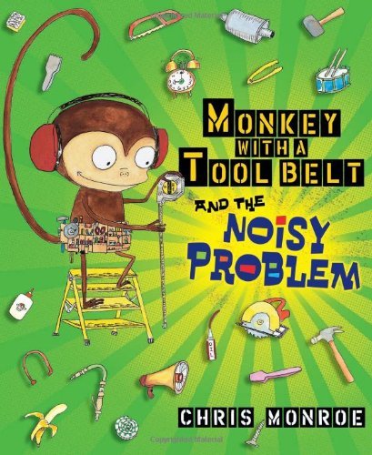 Cover for Monroe Chris · Monkey With A Tool Belt And The Noisy Problem (Hardcover Book) (2009)