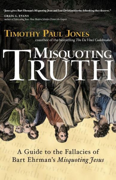 Cover for Dr Timothy Paul Jones · Misquoting Truth: a Guide to the Fallacies of Bart Ehrman's &quot;Misquoting Jesus&quot; (Paperback Book) [Annotated edition] (2007)