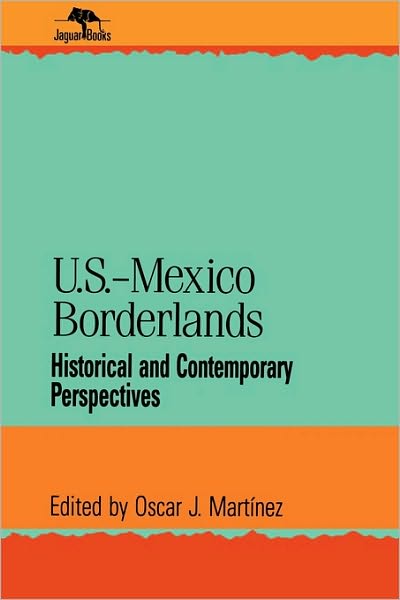 Cover for Oscar J Martinez · U.S.-Mexico Borderlands: Historical and Contemporary Perspectives - Jaguar Books on Latin America (Paperback Book) (1996)