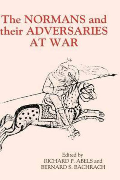 Cover for Richard Philip Abels · The Normans and their Adversaries at War: Essays in Memory of C. Warren Hollister - Warfare in History (Gebundenes Buch) [Special edition] (2001)